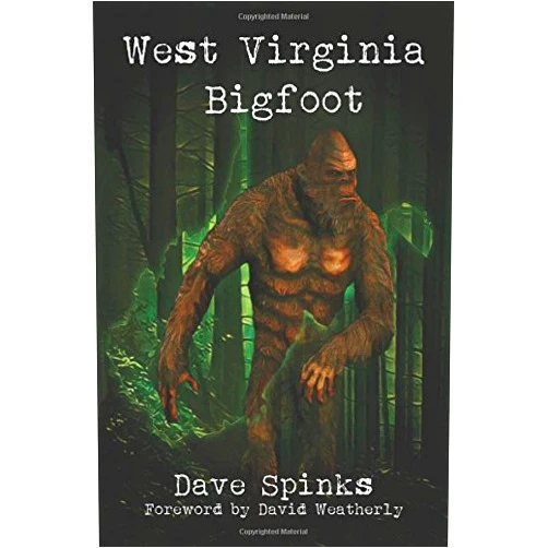 By Dave Spinks (Author), David Weatherly (Foreword) West Virginia Bigfoot