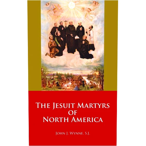 John J. Wynne S.J. The Jesuit Martyrs of North America