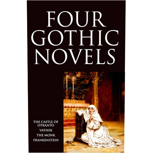 Horace Walpole,William Beckford,Matthew Lewis,Mary Shelley Four Gothic Novels: The Castle of Otranto; Vathek; The Monk; Frankenstein (Oxford World's Classics (Paperback))