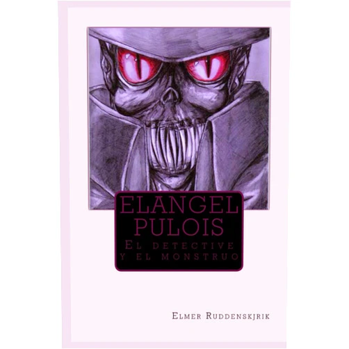Elmer Ruddenskjrik,Historias Pulp,Sadako Nightmare Elangel Pulois: El detective y el monstruo (Spanish Edition)