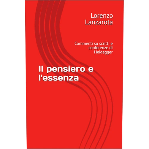 Italian Edition by Lorenzo Lanzarota (Author) Il pensiero e l'essenza: Commenti su scritti e conferenze di Heidegger (Italian Edition)