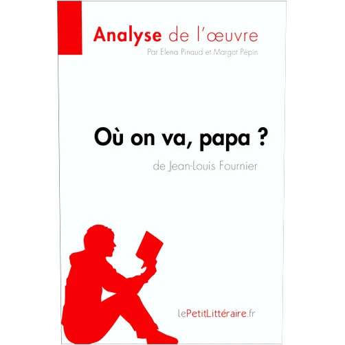 LePetitLitteraire,,Elena Pinaud,Margot Pépin,. Lepetitlittéraire.Fr Où on va, papa? de Jean-Louis Fournier (Analyse de l'oeuvre): Analyse complète et résumé détaillé de l'oeuvre (Fiche de lecture) (French Edition)