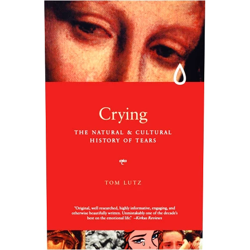 Tom Lutz Crying: A Natural and Cultural History of Tears
