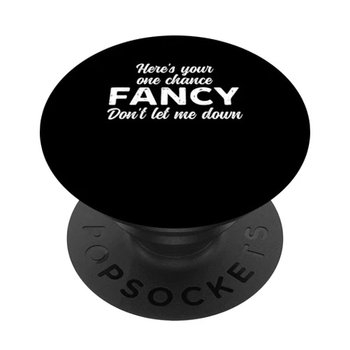 Heres Your One Chance Fancy Don't Let Me Down Gift Funny Here's Your One Chance Fancy Don't Let Me Down PopSockets Adhesive PopGrip