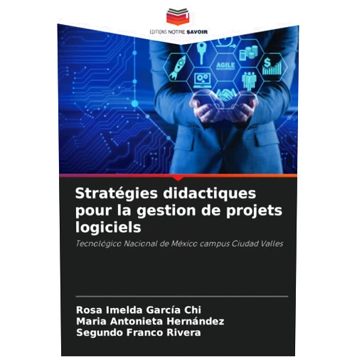 Rosa Imelda García Chi,María Antonieta Hernández,Segundo Franco Rivera Stratégies didactiques pour la gestion de projets logiciels: Tecnológico Nacional de México campus Ciudad Valles (French Edition)