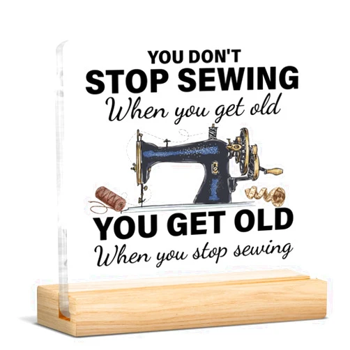 FTRBXT Sewing Gifts for Women Men, Funny Gifts for Sewers Quilter Tailor Sewing Lover, You Don't Stop Sewing When You Get Old Acrylic Desk Sign Home Decor Sewing Room Clear Desk Sign