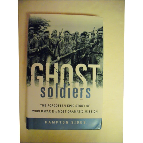 Hampton Sides Ghost Soldiers: The Forgotten Epic Story of World War II's Most Dramatic Mission