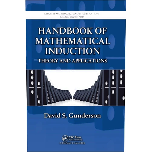 David S. Gunderson Handbook of Mathematical Induction: Theory and Applications (Discrete Mathematics and Its Applications)