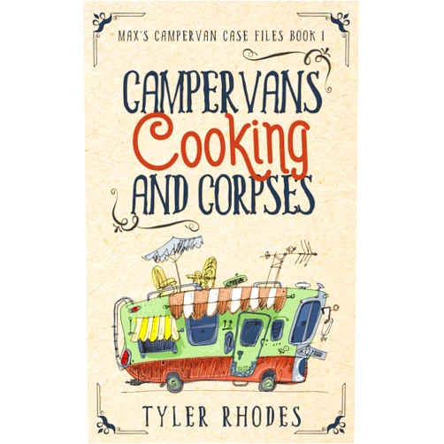 Tyler Rhodes Campervans, Cooking, and Corpses: A humorous vanlife cozy murder mystery (Max's Campervan Case Files)