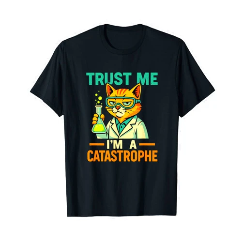 Cat Science Humor Sarcasm Geek Apparel Funny Science Cat Lab Humor Sarcasm Quote T-Shirt