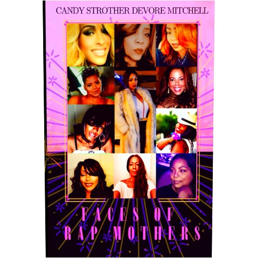 Candy Strother DeVore-Mitchell,Ms. Donna L. Quesinberry,Mr. Jeffrey Collins Faces of Rap Mothers Book One: Nominated 