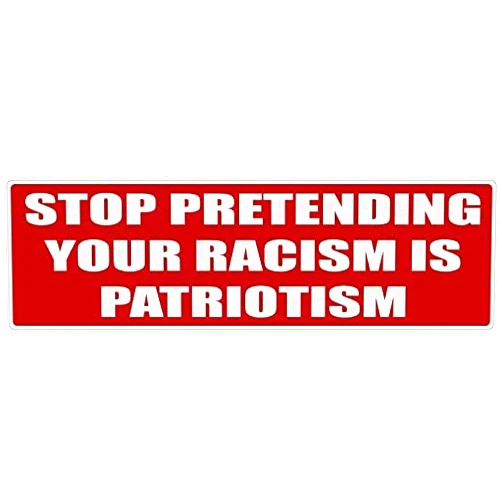 Decals Bumper Sticker - Stop Pretending Your Racism is Patriotism - 3 x 10 inch - Vinyl Decal Professionally Made in USA