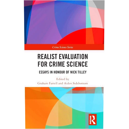 By Graham Farrell (Editor), Aiden Sidebottom (Editor) Realist Evaluation for Crime Science: Essays in Honour of Nick Tilley (Crime Science Series)