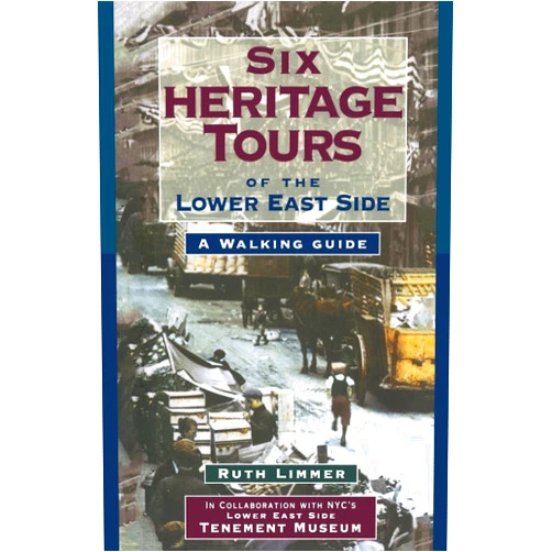 Ruth Limmer Six Heritage Tours of the Lower East Side: A Walking Guide