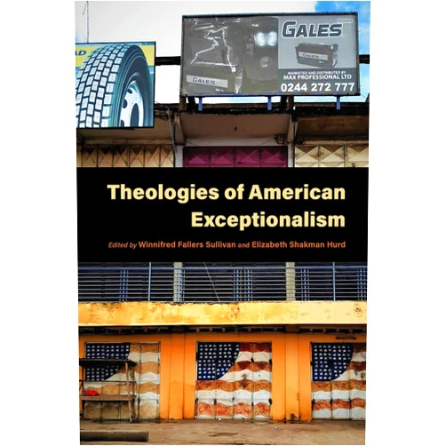 Winnifred Fallers Sullivan,Elizabeth Shakman Hurd,Constance Furey,Matthew Scherer,Joseph Winters,M. Cooper Harriss,W. Clark Gilpin,Spencer Dew,Noah Salomon,Faisal Devji,Lisa H. Sideris,Elisabeth Anker,Shaul Magid,Stephanie Frank,Benjamin L. Berger Theologies of American Exceptionalism (Religion and the Human)