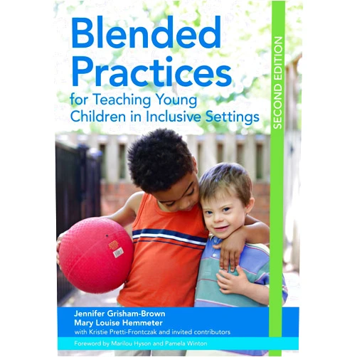 Jennifer Grisham Ed.D.,Dr. Mary Louise Hemmeter M.Ed. Ph.D.,Kristie Pretti-Frontczak Ph.D.,Dr. Pamela J. Winton Ph.D. MA BA,Marilou Hyson Ph.D.,Anna H. Hall Ph.D.,Sarah Hawkins-Lear Ed.D.,Julie Rutland M.S.,Elizabeth McLaren Ed.D.,Dr. Ragan H. McLeod Ph.D.,Jill F. Grifenhagen Ph.D.,Lillian K. Durán Ph.D.,Dr. Jessica K. Hardy Ph.D.,Dr. Kathleen Artman-Meeker Ph.D. Blended Practices for Teaching Young Children in Inclusive Settings