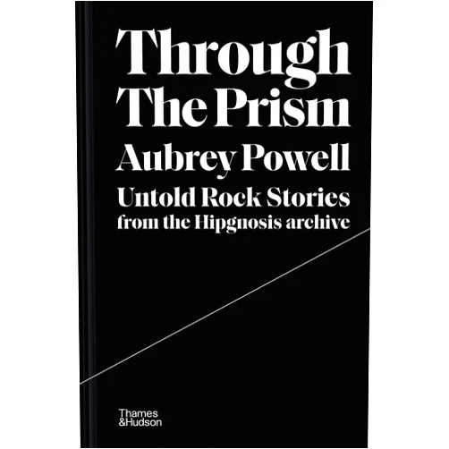 Aubrey Powell Through the Prism: Untold Rock Stories from the Hipgnosis Archive