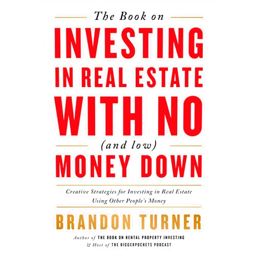 By Brandon Turner (Author) The Book on Investing In Real Estate with No (and Low) Money Down: Creative Strategies for Investing in Real Estate Using Other People's Money (BiggerPockets Rental Kit, 1)