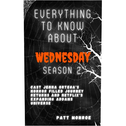 Patt Monroe Everything to know About Wednesday season 2: Cast Jenna Ortega's Horror-filled Journey Returns and Netflix's Expanding Addams Universe