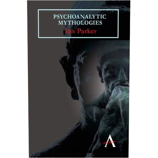By Ian Parker (Author) Psychoanalytic Mythologies (Key Issues in Modern Sociology)