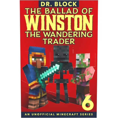 Dr. Block The Ballad of Winston the Wandering Trader, Book 6: (an Unofficial Minecraft Series)