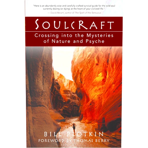 By Bill Plotkin (Author), Thomas Berry (Foreword) Soulcraft: Crossing into the Mysteries of Nature and Psyche