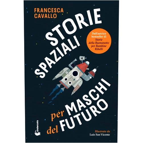 Francesca Cavallo,Luis San Vicente Storie Spaziali per Maschi del Futuro (Italian Edition)