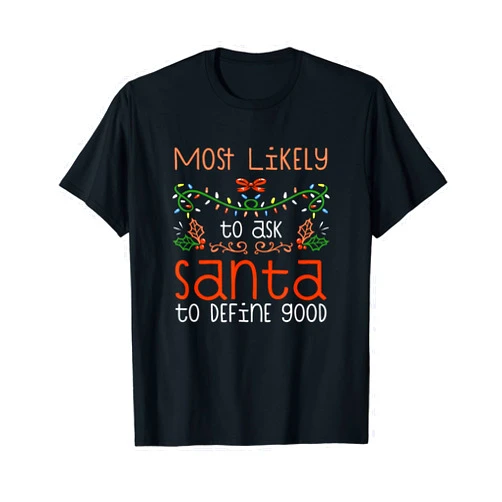 Funny Matching Family Christmas Most Likely Shop Most Likely To Ask Santa To Define Good Family Christmas T-Shirt