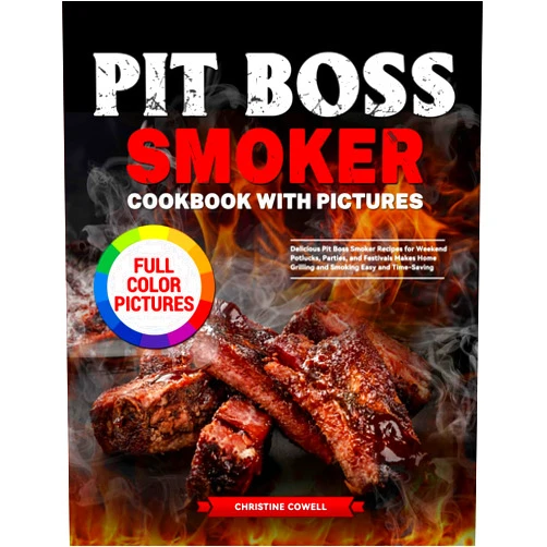 By Christine Cowell (Author) Pit Boss Smoker Cookbook with Pictures: Delicious Pit Boss Smoker Recipes for Weekend Potlucks, Parties, and Festivals Makes Home Grilling and Smoking Easy and Time-Saving