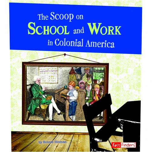 Bonnie Hinman The Scoop on School and Work in Colonial America (Fact Finders) (Life in the American Colonies)