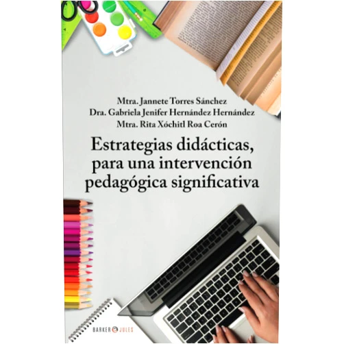 Jannete Torres Sánchez,Gabriela Jenifer Hernández Hernández,Rita Xóchitl Roa Cerón Estrategias didácticas, para una intervención pedagógica significativa (Spanish Edition)