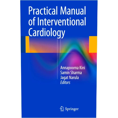 Annapoorna Kini,Samin Sharma,Jagat Narula Practical Manual of Interventional Cardiology
