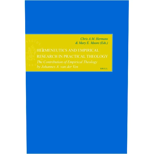By Chris Hermans (Editor), Mary Moore (Editor) Hermeneutics And Empirical Research In Practical Theology: The Contribution Of Empirical Theology By Johannes A. Van Der Ven (Empirical Studies in Theology, 11)