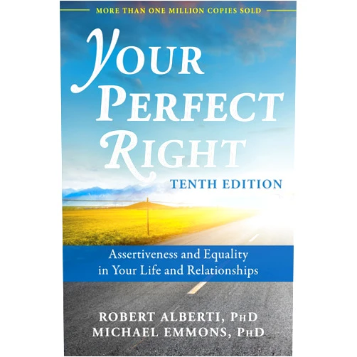 Robert Alberti PhD,Michael Emmons PhD Your Perfect Right: Assertiveness and Equality in Your Life and Relationships