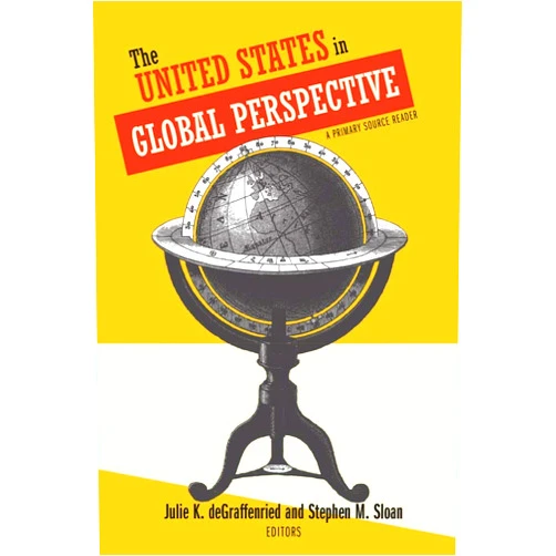 By Julie K. deGraffenried (Editor), Stephen M. Sloan (Editor) The United States in Global Perspective: A Primary Source Reader