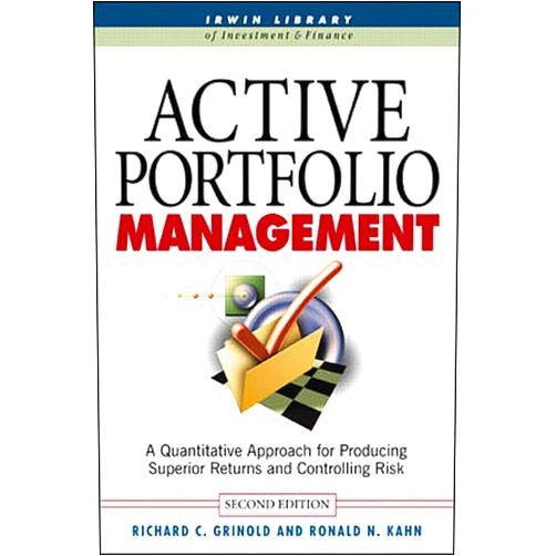 Richard C. Grinold,Ronald N. Kahn Active Portfolio Management: A Quantitative Approach for Producing Superior Returns and Controlling Risk