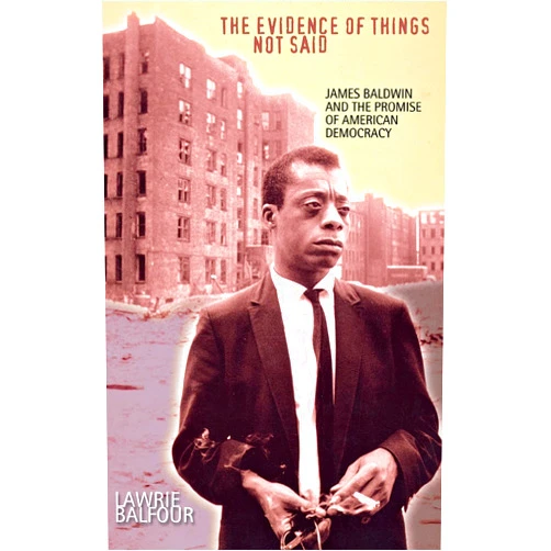 By Lawrie Balfour (Author) The Evidence of Things Not Said: James Baldwin and the Promise of American Democracy