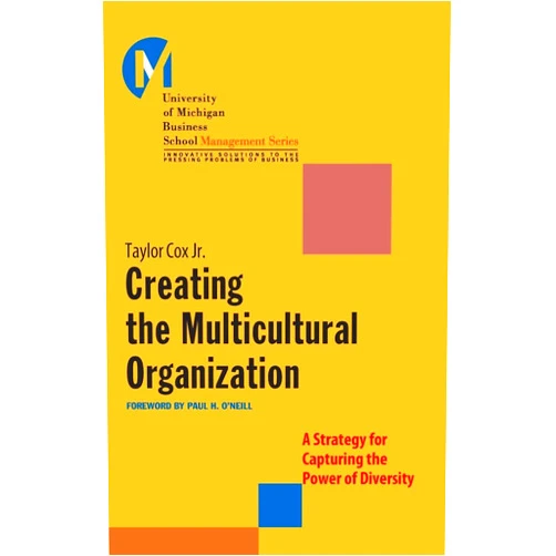 Taylor Cox Jr.,Taylor Cox, Jr. Creating the Multicultural Organization: A Strategy for Capturing the Power of Diversity