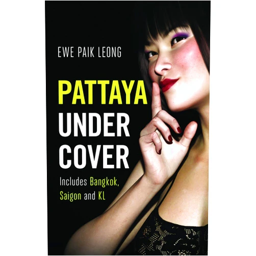 Ewe Paik Leong Pattaya Undercover: Includes Bangkok, Saigon and KL