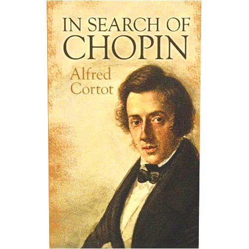 Alfred Cortot In Search of Chopin (Dover Books On Music: Composers)