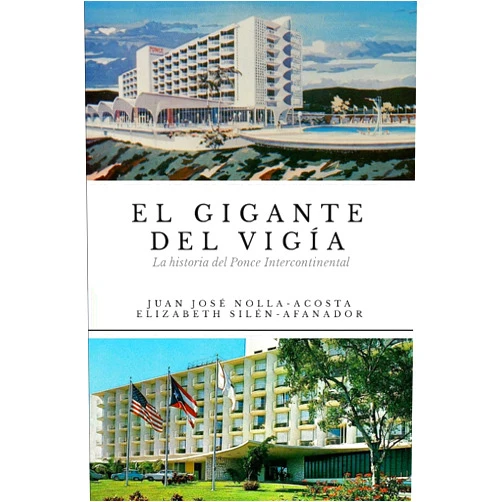 Juan Jose Nolla-Acosta,Elizabeth Silen-Afanador El Gigante del Vigia-La Historia del Ponce Intercontinental (Spanish Edition)