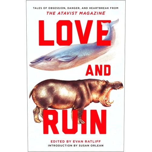 Evan Ratliff,Susan Orlean Love and Ruin: Tales of Obsession, Danger, and Heartbreak from,Magazine