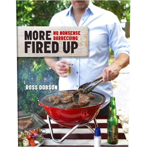 By Ross Dobson (Author) More Fired Up: No Nonsense Barbecuing