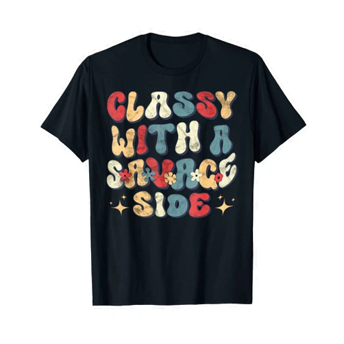 Retro Funny And Classy Savage Tees Classy With A Savage Side Groovy Retro T-Shirt