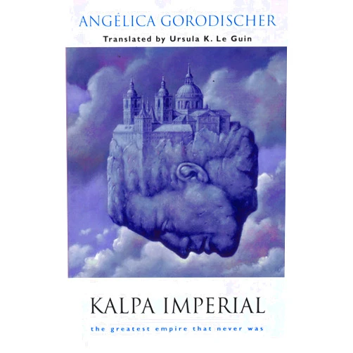 Angélica Gorodischer,Ursula K. LeGuin Kalpa Imperial: The Greatest Empire That Never Was