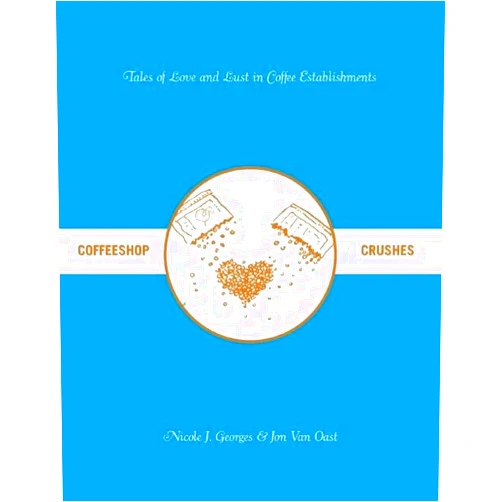 Nicole J. Georges,Jon Van Oast Coffeeshop Crushes: Tales of Love and Lust in Coffee Establishments (Comix)