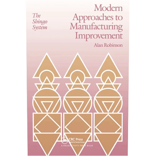 Alan Robinson Modern Approaches to Manufacturing Improvement: The Shingo System (Manufacturing & Production)