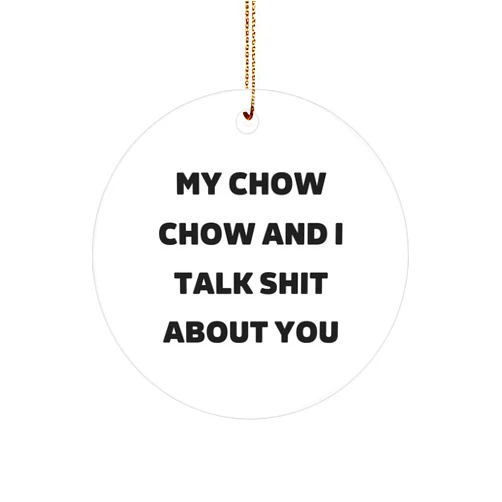Generic Funny My Chow Chow and I Talk Shit about You Circle Ornament | Christmas Unique Gifts for Chow Chow Dog Lovers | Gifts from Friend to Friend