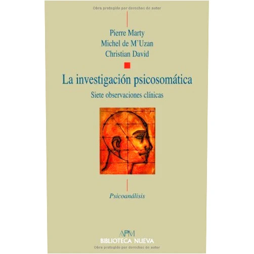 Pierre Marty,Michel de M'Uzan,Christian David,Francisco Javier Alarcón,José María Franco V. La investigación psicosomática: Siete observaciones clínicas (Psicoanálisis APM) (Spanish Edition)
