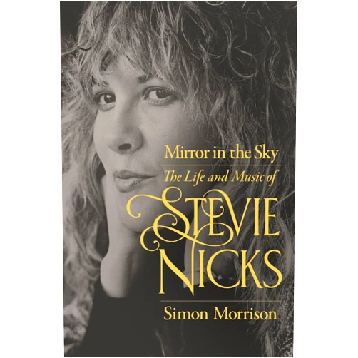 By Simon Morrison (Author) Mirror in the Sky: The Life and Music of Stevie Nicks